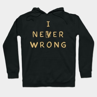 I never wrong Hoodie